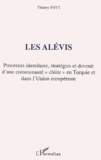 Thierry Fayt - Les Alevis - Processus identitaire, stratégies et devenir d'une communauté "chiite" en Turquie et dans l'Union européenne.