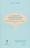 Patrick Castex - Theorie Generale De La Monnaie Et Du Capital. Tome 3, La Monnaie : Doctor Maynard And Mr Keynes.