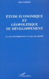Elie Sadigh - Etude Economique Et Geopolitique Du Developpement. Le Sous-Developpement N'Est Pas Une Fatalite.