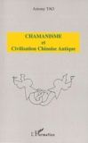 Antony Tao - Chamanisme Et Civilisation Chinoise Antique.