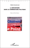 Rafika Kerzazi-Lasri et Frédéric François - La métaphore dans le commentaire politique - Articles extraits de L'Express et du Point.