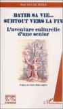Didi Van de Wiele - Batir Sa Vie... Surtout Vers La Fin. L'Aventure Culturelle D'Une Senior.