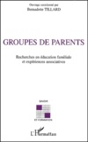 Bernadette Tillard - Groupes De Parents. Recherches En Education Familiale Et Experiences Associatives.