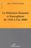Eliane Tonnet-Lacroix - La Litterature Francaise Et Francophone De 1945 A L'An 2000.