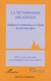  Anonyme - La victimisation des aîné(e)s. - Négligences et maltraitances à l'égard des personnes âgées, XVIIèmes assises nationales des associations d'aide aux victimes.