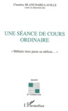 Claudine Blanchard-Laville - Une Seance De Cours Ordinaire. " Melanie Tiens Passe Au Tableau... ".
