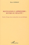 Hervé Legrain - Motivation A Apprendre : Mythe Ou Realite ? Points D'Etape Des Recherches En Psychologie.