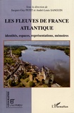 Jacques-Guy Petit et André-Louis Sanguin - Les fleuves de la France atlantique - Identités, espaces, représentations, mémoires.