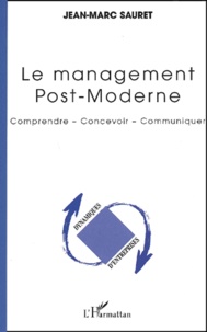 Jean-Marc Sauret - Le management post-moderne - Comprendre, concevoir, communiquer.