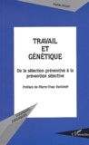 Sophie Douay - Travail Et Genetique : De La Selection Preventive A La Prevention Selective.