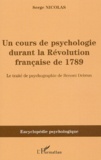 Serge Nicolas - Un cours de psychologie durant la Révolution française de 1789. - Le traité de psychographie de Benoni Debrun.