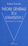 Robert Estivals - Théorie générale de la schématisation - Tome 2, Sémiotique du schéma.