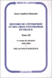 Jean Lambert-Dansette - Histoire de l'entreprise et des chefs d'entreprise en France - Tome 3, Le temps des pionniers (1830-1880), des jalons d'existence.