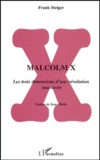 Frank Steiger - Malcolm X - Les trois dimensions d'une révolution inachevée.