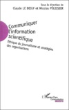 Claude Le Boeuf - Communiquer l'information scientifique - Ethique du journalisme et stratégies des organisations.