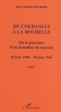Pierre Sammy-Mackfoy - De l'Oubangui à la Rochelle ou le parcours d'un bataillon de marche - 18 juin 1940-18 juin 1945 - Récit.