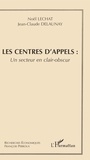 Noël Lechat et Jean-Claude Delaunay - Les centres d'appels : un secteur en clair-obscur.