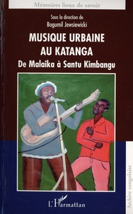 Bogumi Koss Jewsiewicki - Musique urbaine au Katanga - De Malaika à Santu Kimbangu.
