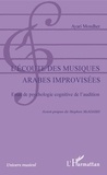 Ayari Mondher - L'écoute des musiques arabes improvisées - Essai de psychologie cognitive de l'audition.