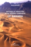 Jean Bisson - Mythes et réalité d'un désert convoité : Le Sahara.