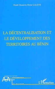 Oladé-Okunlola-Moïsz Laleye - La décentralisation et le développement des territoires au Bénin.