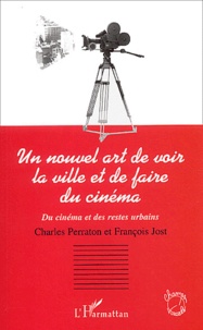 Charles Perraton et François Jost - Un nouvel art de voir la ville et de faire du cinéma - Du cinéma et des restes urbains.