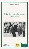 Jacques Simon - L'étoile Nord-Africaine : 1926-1937.