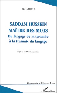 Pierre Darle - Saddam Hussein, maître des mots - Du langage de la tyrannie à la tyrannie du langage.
