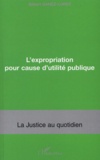 Gilbert Ganez-Lopez - L'expropriation pour cause d'utilité publique.