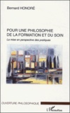 Bernard Honoré - Pour une philosophie de la formation et du soin - La mise en perspective des pratiques.