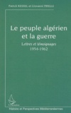 Patrick Kessel et Giovanni Pirelli - Le peuple algérien et la guerre - Lettres et témoignages 1954-1962.