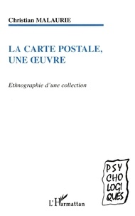 Christian Malaurie - La carte postale, une oeuvre - Ethnographie d'une collection.