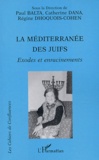 Régine Dhoquois-Cohen et Paul Balta - La Méditerranée des Juifs - Exodes et enracinements.