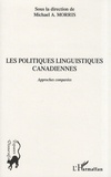 Michael A. Morris - Les politiques linguistiques canadiennes - Approches comparées.