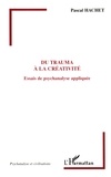 Pascal Hachet - Du trauma à la créativité - Essais de psychanalyse appliquée.