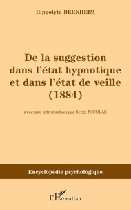 Hippolyte Bernheim - De la suggestion dans l'état hypnotique et dans l'état de veille.