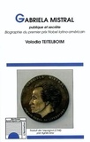 Volodia Teitelboim - Gabriela Mistral publique et secrète - Biographie du premier prix Nobel latino-américain.