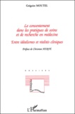 Grégoire Moutel - Le consentement dans les pratiques de soins et de recherche en médecine - Entre idéalismes et réalités cliniques.