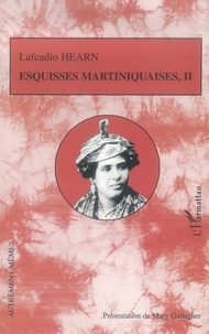 Lafcadio Hearn - Esquisses martiniquaises - Tome 2.