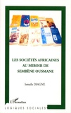 Ismaïla Diagne - Les sociétés africaines au miroir de Sembène Ousmane.