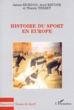 James Riordan et Arnd Krüger - Histoire du sport en Europe.