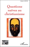 Michel Covin - Questions naïves au christianisme.