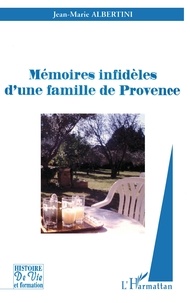 Jean-Marie Albertini - Mémoires infidèles d'une famille de Provence.
