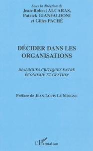 Jean-Robert Alcaras et Patrick Gianfaldoni - Décider dans les organisations - Dialogues critiques entre économie et gestion.