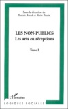 Alain Pessin et Pascal Ancel - Les non-publics - Tome 1, Les arts en réceptions.