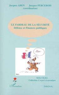 Jacques Aben et Jacques Percebois - Le fardeau de la sécurité - Défense et Finances publiques.