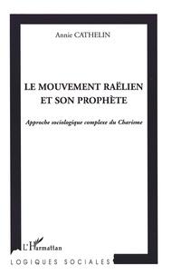 Annie Cathelin - Le mouvement raëlien et son prophète - Approche sociologique complexe du Charisme.