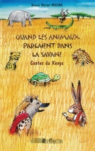 Daniel Mutuvi Muema - Quand les animaux parlaient dans la savane - Contes du Kenya.