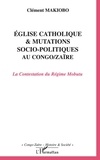Clément Makiobo - Eglise catholique et mutations socio-politiques au Congo-Zaïre - La Contestation du Régime Mobutu.