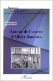  Anonyme - Savoirs Hors-série 2004 : Autour de l'oeuvre d'Albert Bandura.